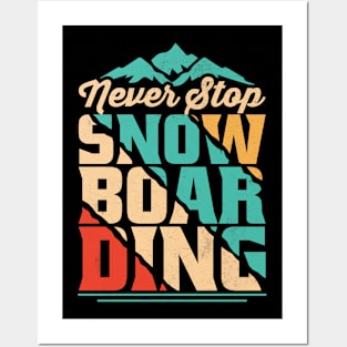 Never Stop Snowboarding  design - For Snowboarders & Fans Posters and Art
